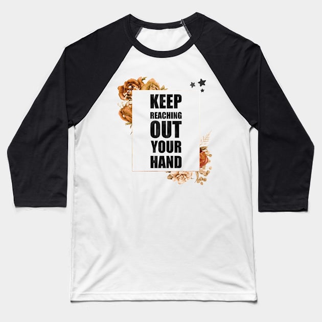 Keep Reaching Out Your Hand Baseball T-Shirt by SSSHAKED